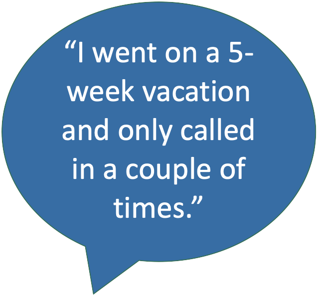 "I went on a 5-week vacation and only called in a couple of times."